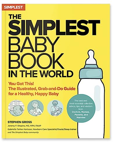 The Simplest Baby Book in the World: You Got This! The Illustrated, Grab-and-Do Guide for a Healthy, Happy Baby