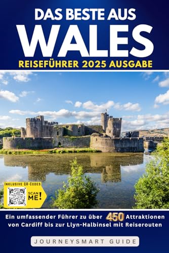 Das Beste von Wales: Ein umfassender Führer zu über 450 Attraktionen von Cardiff bis zur Llyn-Halbinsel mit Road-Trip-Routenr