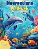 Meerestiere im Ozean Malbuch: Über 40 Meerestier Bilder zum Ausmalen. Für Kinder ab 4 Jahren. Motive von Delfinen, Haien, Seepferdchen, Seesternen uvm.