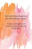 Das Gebetshaus Augsburg und seine (Augen-)Lieder: Eine inhaltliche und musikalische Analyse und Vergleich mit moderner Lobpreismusik und Taizéliedern