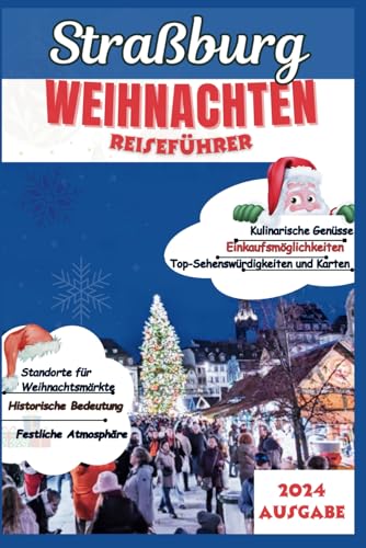 Straßburg Weihnachtsreiseführer 2024: Erleben Sie die Hauptstadt von Noël, Märkten und festlichen Genüssen