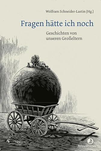 Fragen hätte ich noch: Geschichten von unseren Großeltern