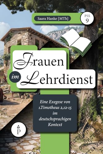 Frauen im Lehrdienst: Eine Exegese von 1. Timotheus 2,12-15 im deutschsprachigen Kontext