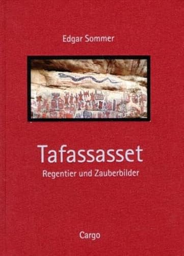 Tafassasset. Regentier und Zauberbilder. Felsbilder der Sahara und Spurensuche nach dem afrikanischen Geist