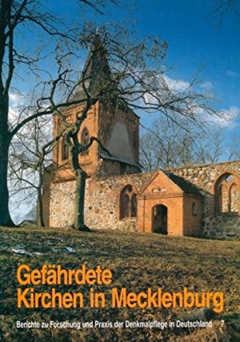 Gefährdete Kirchen in Mecklenburg: Bearbeitet im Bauamt der Evangelisch-Lutherischen Landeskirche Mecklenburgs