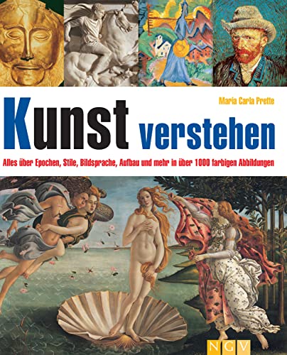 Kunst verstehen: Alles über Epochen, Stile, Bildsprache, Aufbau und mehr in über 1.000 farbigen Abbildungen