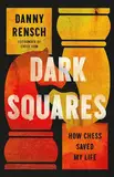 Dark Squares: How Chess Saved My Life