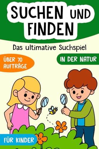 Suchen und Finden in der Natur: Das ultimative Outdoor Suchspiel für Kinder - Spannende Schatzsuche für kleine Entdecker und Naturforscher - Geschenk für Jungen und Mädchen - Spiel für draußen