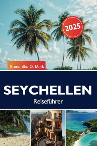 SEYCHELLEN Reiseführer 2025: Entdecken Sie unberührte Strände, pulsierendes Meeresleben und reiche kreolische Kultur auf den Inseln des Indischen Ozeans