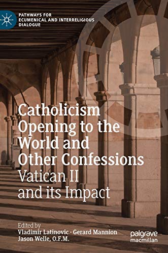 Catholicism Opening to the World and Other Confessions: Vatican II and its Impact (Pathways for Ecumenical and Interreligious Dialogue)