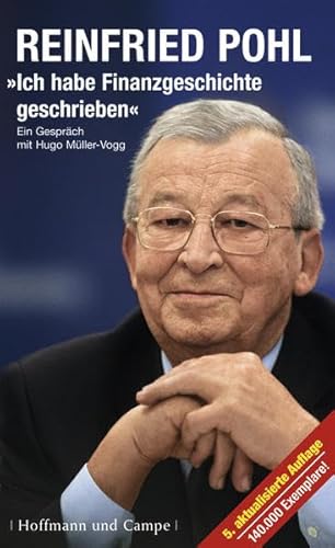 Ich habe Finanzgeschichte geschrieben: Reinfried Pohl im Gespräch mit Hugo Müller-Vogg (CP-Publikationen)