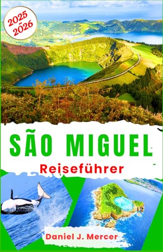 São Miguel Reiseführer 2025–2026: Entdecken Sie die besten Strände, heißen Quellen, Wanderungen, Walbeobachtungen, Tauchen, Schnorcheln, Essen und ... – Handverlesen von erfahrenen Globetrottern)