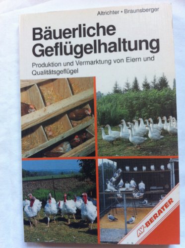 Bäuerliche Geflügelhaltung. Produktion und Vermarktung von Eiern und Qualitätsgeflügel