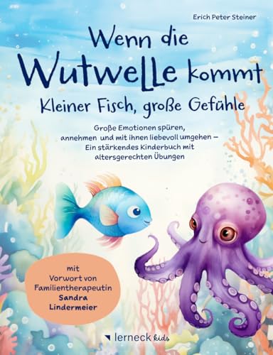 Wenn die Wutwelle kommt – Kleiner Fisch, große Gefühle: Große Emotionen spüren, annehmen und mit ihnen liebevoll umgehen – Ein stärkendes Kinderbuch mit altersgerechten Übungen