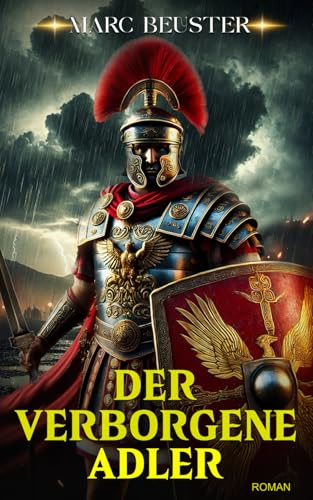 Der Verborgene Adler: Legionen, Intrigen und Heldentum – ein historischer Römer‑Abenteuerroman im eroberten Britannien (DIE ADLER SAGA - SÖHNE ROMS, Band 2)