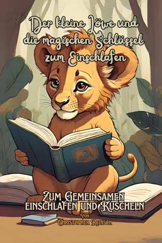 Der kleine Löwe und die magischen Schlüssel zum Einschlafen: Kinderbuch von Christopher Reinsch