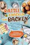 Rätsel knacken beim Backen – Mit köstlichen Rezepten, kniffligen Rätseln und unglaublichen Fakten – Das perfekte Geschenk für Back- und Rätselqueens