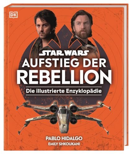 Star Wars™ Aufstieg der Rebellion Die illustrierte Enzyklopädie: Die illustrierte Enzyklopädie. Figuren, Schauplätze, Raumschiffe. Bilder der Star Wars™-Serien Andor und Obi-Wan Kenobi