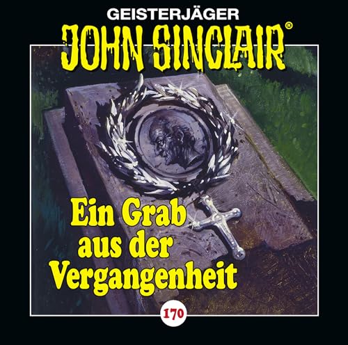 John Sinclair - Folge 170: Ein Grab aus der Vergangenheit. Hörspiel. (Geisterjäger John Sinclair, Band 170)