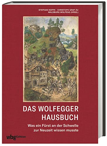 Das Wolfegger Hausbuch: Was ein Fürst an der Schwelle zur Neuzeit wissen musste