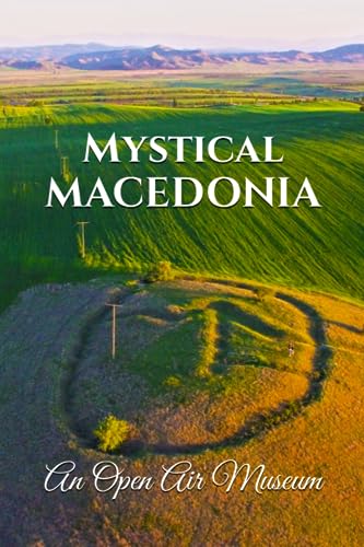 Mystical Macedonia Book 1: An Open Air Museum