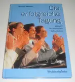 Die erfolgreiche Tagung. Planen - veranstalten - teilnehmen