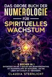 Das große Buch der Numerologie für spirituelles Wachstum: 2 Bücher in 1 - Entdecken Sie die 7 Säulen der Selbsterkenntnis / 69 Techniken und 101 Schlüssel, um Ihr Leben mit Zahlen zu verändern