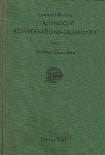 Italienische Konversations-Grammatik 1. Teil, Zum Schul- und Privat-Unterricht mit besonderer Berücksichtigung der Übungen im mündlichen Gebrauch der Sprache