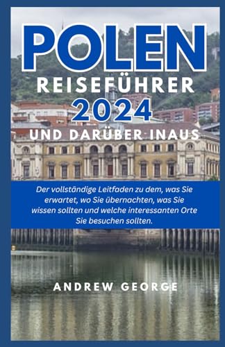 POLEN Reiseführer 2024 und darüber hinaus: Der vollständige Leitfaden zu dem, was Sie erwartet, wo Sie übernachten, was Sie wissen sollten und welche interessanten Orte Sie besuchen sollten.