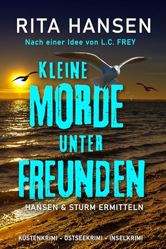 Kleine Morde unter Freunden: Küstenkrimi - Ostseekrimi - Inselkrimi (Hansen & Sturm ermitteln)