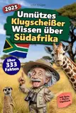 Unnützes Klugscheißer Wissen über Südafrika: Über 333 absurde Südafrika-Fakten, die du nie gebraucht hast – und jetzt jedem erzählen willst. Das ... Südafrika-Fans – mit Quiz & Reisetagebuch.