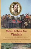 Mein Leben für Virginia: Ein General der Army of Northern Virginia erinnert sich an den Amerikanischen Bürgerkrieg (Zeitzeugen des Sezessionskrieges)