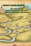 Innere Landschaften: Ein Journal für Selbstreflexion, Klarheit und persönliches Wachstum