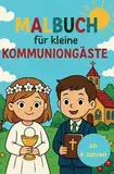 Malbuch für kleine Kommuniongäste: Kreatives Mitmachbuch für Kinder ab 4 Jahren