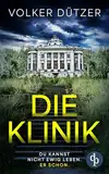 Die Klinik | Der packende Psychothriller um den uralten Wunsch nach dem ewigen Leben: Du kannst nicht ewig leben. Er schon.