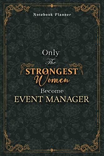 Event Manager Notebook Planner - Luxury Only The Strongest Women Become Event Manager Job Title Working Cover: 6x9 inch, Planning, 5.24 x 22.86 cm, ... Business, Personal Budget, Event, Organizer