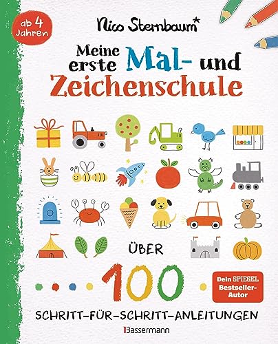 Meine erste Mal- und Zeichenschule. Ab 4 Jahren: Über 100 Schritt-für-Schritt-Anleitungen