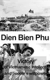 Dien Bien Phu: Victory of Vietnamese Intellect And People's Willpower (1945-1954) (English Edition)