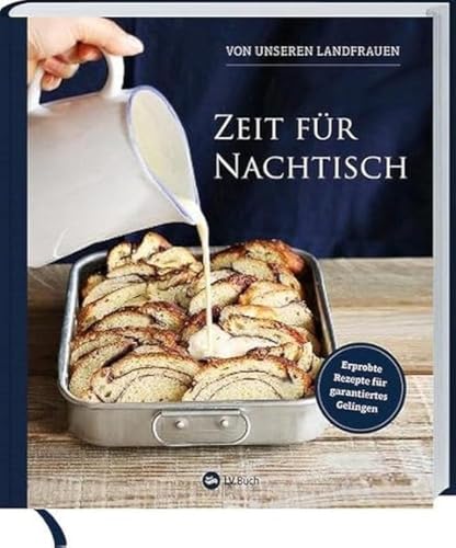 Zeit für Nachtisch von unseren Landfrauen: Erprobte Rezepte für garantiertes Gelingen. Süßspeisen & Desserts aus der Küche der Uplengener Landfrauen.