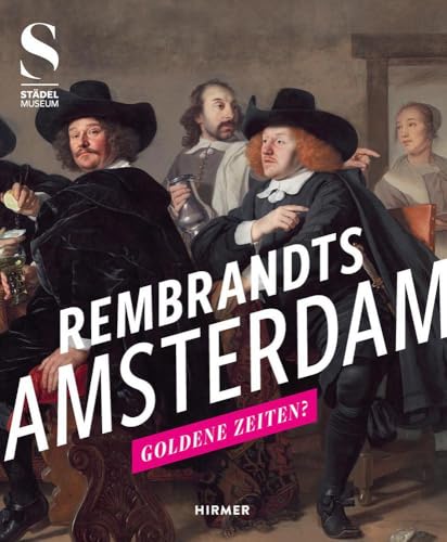 Rembrandts Amsterdam: Goldene Zeiten?