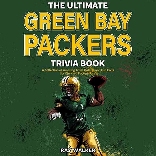 The Ultimate Green Bay Packers Trivia Book: A Collection of Amazing Trivia Quizzes and Fun Facts for Die-Hard Packers Fans!