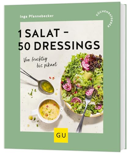 1 Salat - 50 Dressings: Von fruchtig bis pikant (GU Küchenratgeber)