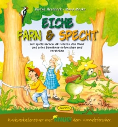 Eiche, Farn & Specht: Mit spielerischen Aktivitäten den Wald und seine Bewohner erforschen und verstehen. Aktionsbuch (Rucksackabenteuer mit Knud dem Umweltforscher)