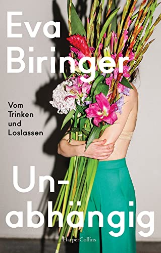 Unabhängig. Vom Trinken und Loslassen: Abstinenz als feministisches Empowerment – Ein autobiografisches Plädoyer für die Klarheit
