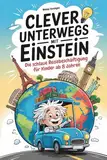 Clever unterwegs mit Einstein: Die schlaue Reisebeschäftigung für Kinder ab 8 Jahren mit über 500 faszinierenden Fakten – Reisespiel für Autofahrten oder das Flugzeug