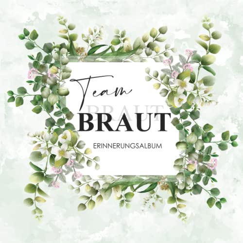 Team Braut! Erinnerungsalbum: Junggesellinnenabschied Eukalyptus Gästebuch für handgeschriebene Glückwünsche und Einkleben Fotos|Erinnerungsbuch und fotoalbum mit JGA|100 Seiten