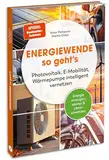 Energiewende – so geht's: Photovoltaik, E-Mobilität, Wärmepumpe intelligent vernetzen: Energie erzeugen, sparen & clever einsetzen