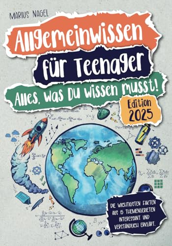 Allgemeinwissen für Teenager – Alles, was Du wissen musst!: Die wichtigsten Fakten aus 15 Themengebieten interessant und verständlich erklärt