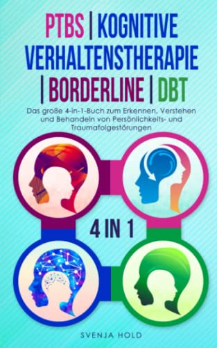 PTBS | Kognitive Verhaltenstherapie | Borderline | DBT: Das große 4-in-1-Buch zum Erkennen und Verstehen von Persönlichkeits- und Traumafolgestörungen