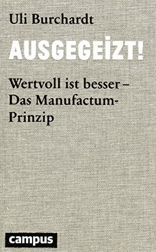 Ausgegeizt!: Wertvoll ist besser - Das Manufactum-Prinzip